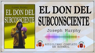 EL DON DEL SUBCONSCIENTE Joseph Murphy AUDIOLIBRO EN ESPAÑOL [upl. by Radnaxela]