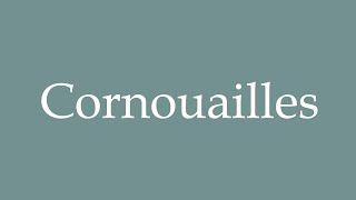 How to Pronounce Cornouailles Cornwall Correctly in French [upl. by Yerffoeg615]