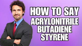 How To Pronounce Acrylonitrile Butadiene Styrene Correctly [upl. by Anerehs]