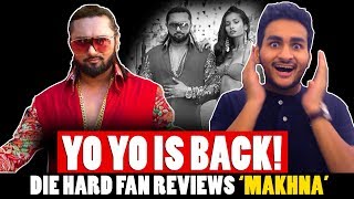 Yo Yo Honey Singh MAKHNA FAN REACTION amp REVIEW amp 3 HONEY SINGH COLLABS I WANT TO SEE  Anmol Sachar [upl. by Aldred120]