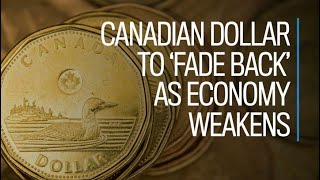 Canadian dollar to fade back as economy weakens [upl. by Darlene]