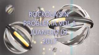 ROCKOLA SIN PROBLEMA VOL1 JUANERO DJ 2017 [upl. by Arde]