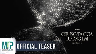 SƠN TÙNG MTP  CHÚNG TA CỦA TƯƠNG LAI  OFFICIAL TEASER [upl. by Mitzi]