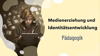 Pädagogik Medienerziehung und Identitätsentwicklung in der Adoleszenz  Definition  Chancen [upl. by Maybelle]