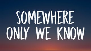 Keane  Somewhere Only We Know Lyrics [upl. by Gerty]