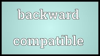 Backward compatible Meaning [upl. by Fotinas211]