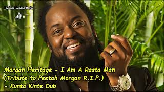 Morgan Heritage I Am A Rasta Man Tribute to Peetah Morgan R I P Kunta Kinte Dub [upl. by Enrika]