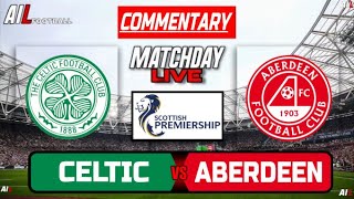 CELTIC vs ABERDEEN Live Stream COMMENTARY Scottish Premiership Football  Livescores [upl. by Lundell]