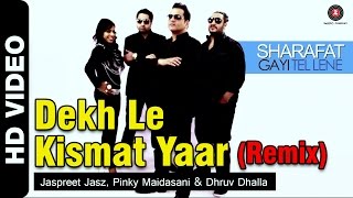 Dekh Le Kismat Yaar Remix  Sharafat Gayi Tel Lene  Jaspreet Jasz Pinky Maidasani amp Dhruv Dhalla [upl. by Iur]