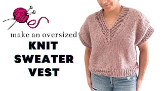 Knit an Oversized VNeck Slipover Sweater Vest  Easy Knitting Pattern  Tutorial [upl. by Rehpatsirhc]