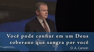 Você pode confiar em um Deus soberano que sangra por você  DA Carson O Deus Presente 1014 [upl. by Weisbart]