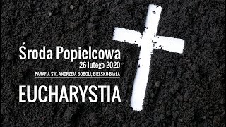 MSZA ŚWIĘTA  Środa Popielcowa  Parafia Św Andrzeja Boboli  BielskoBiała  26022020 [upl. by Aedrahs]