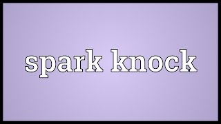 Spark knock Meaning [upl. by Drofdarb]