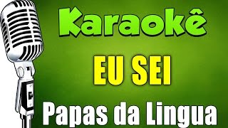 🎤 Eu Sei  Papas da Língua  KARAOKÊ Novo Video Link na descrição [upl. by Nylikcaj]