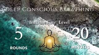 Guided Deep Conscious Breath Work  Intermediate Level 5 Rounds 20 Minutes  5 Minute Decompress [upl. by Ube]