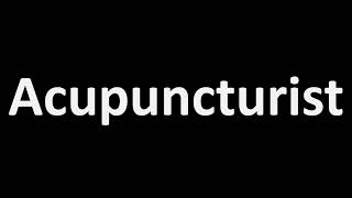 How to Pronounce Acupuncturist [upl. by Valencia]