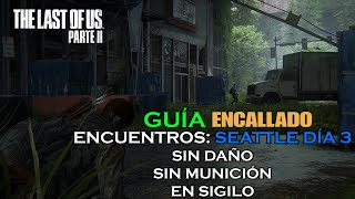 GUÍA ENCUENTROS SEATTLE DÍA 3  ELLIE ENCALLADO SIN ARMASSIGILOSIN DAÑO TheLastofUsParteII  PS4 [upl. by Olzsal]