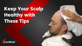 Keep Your Scalp Healthy with These Tips  Lordhair [upl. by Myles]