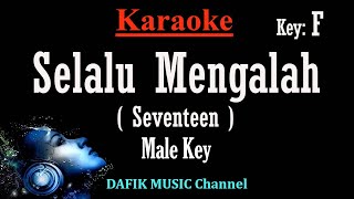 Selalu Mengalah Karaoke Seventeen Nada pria Cowok male key Low key F [upl. by Fridlund]