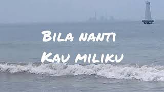 Naff  Bila Nanti Kau Miliku Lirik Lagu Kita [upl. by Letnahs300]