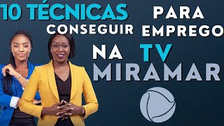 ✅10 TÉCNICAS PARA CONSEGUIR EMPREGO NA TV MIRAMAR EM MOÇAMBIQUE [upl. by Theodor]