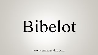 How To Say Bibelot [upl. by Aetnahc]