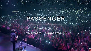 Passenger  Home amp Holes  Live Stream  Ziggo Dome Amsterdam [upl. by Aicnatsnoc78]