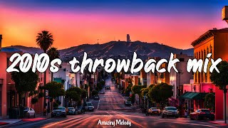 2010s throwback vibes best songs of the decade 2010 to 2019 nostalgia playlist [upl. by Anahcar]