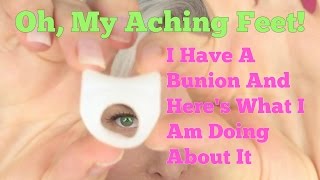 Oh My Aching Feet I Have A Bunion And Heres What I Am Doing About It [upl. by Oigres]