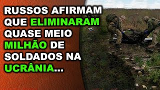 Russos afirmam que eliminaram quase meio milhão de soldados na Ucrânia [upl. by Merp281]