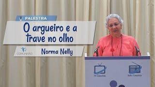 PALESTRA ESPÍRITA  O ARGUEIRO E A TRAVE NO OLHO  Norma Nelly [upl. by Cyndie]