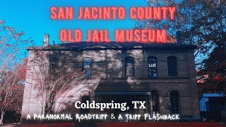 A Haunted Jailhouse  San Jacinto County Old Jailhouse Museum  Coldspring TX  Tripp Flashback [upl. by Noskcaj712]