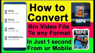 Convert Bin Video File To Mp4 video in just 1Sec From Ur Mobile  How to Open Bin File in anyFormat [upl. by Vaish757]