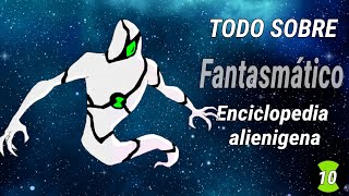 Todo Sobre Fantasmático Enciclopedia Alienígena Ben 10 [upl. by Nairehs]