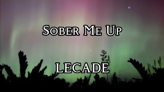 Sober Me Up  LECADE Lyric Video [upl. by Penhall768]