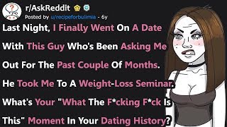 Whats Your quotWhat The Fricking Frick Is Thisquot Moment In Your Dating History rAskReddit [upl. by Conway465]