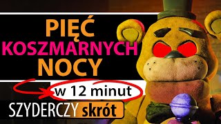 PIĘĆ KOSZMARNYCH NOCY 2023 FNAF MOVIE w 12 minut  Szyderczy Skrót [upl. by Lyrad429]