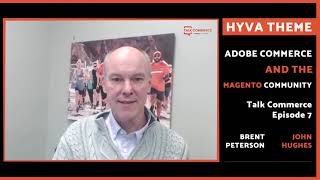 Talk Commerce  EPISODE 7 John Hughes  Hyva Theme Adobe Commerce amp the Magento Community [upl. by Eshman]