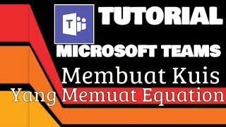 Tutorial Microsoft Teams Membuat Soal atau Kuis Yang Memuat Equation Rumus atau Simbol Matematika [upl. by Kenneth]