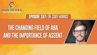 The Changing Field of ABA amp the Importance of Assent with Dr Cody Morris [upl. by Drannek]