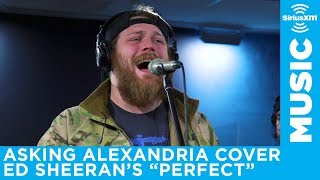 Asking Alexandria  Perfect Ed Sheeran Cover LIVE  SiriusXM  Octane [upl. by Poppas373]