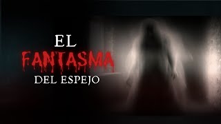 El FANTASMA del ESPEJO  HISTORIAS de MIEDO [upl. by Suzie]