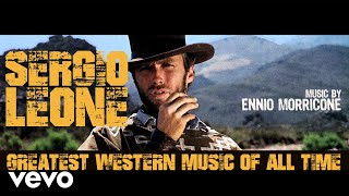 Ennio Morricone  Sergio Leone Greatest Western Music of All Time Remastered HQ Audio [upl. by Sivet]