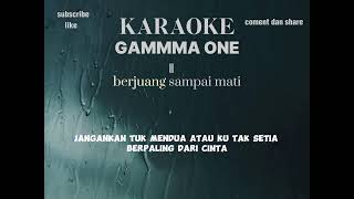 KARAOKE GAMMA ONE  berjuang sampai mati terbaru [upl. by Tabitha744]