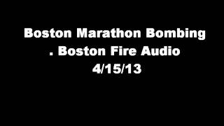 Boston Marathon Bombing Fire Department Audio 41513 [upl. by Eimaral]