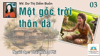 MỘT GÓC TRỜI THÔN DÃ Tập 03 Tác giả NV Dư Thị Diễm Buồn Người đọc Thái Hoàng Phi [upl. by Billye639]