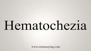 How To Say Hematochezia [upl. by Bodwell]