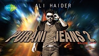 Purani Jeans Club Mix  Purani Jeans 2  Ali Haider ft DJ Akash Rohira [upl. by Charters858]