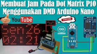 Belajar Arduino  Membuat Jam Pada Dot Matrix P10 Menggunakan DMD Arduino Nano [upl. by Ecirpac]