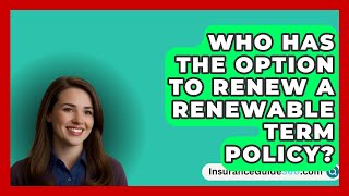 Who Has The Option To Renew A Renewable Term Policy  InsuranceGuide360com [upl. by Elletnahc669]